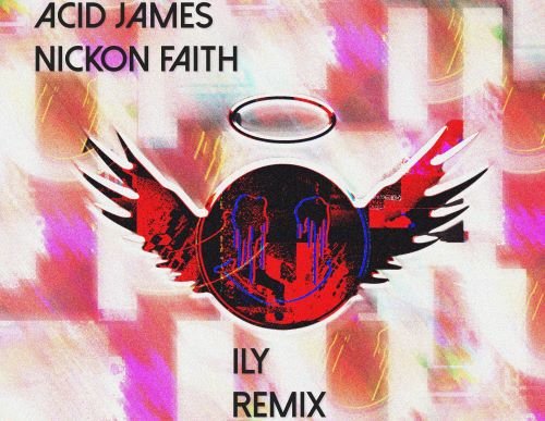 Acid James Nickon Faith ILY REMIX EDITION ArtworkMGMT