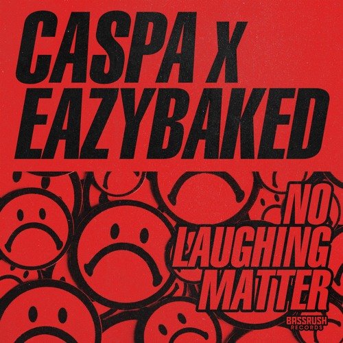 caspa eazybaked no laughing matter thissongslaps